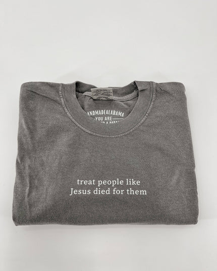 Treat People Like Jesus Died for Them Tee