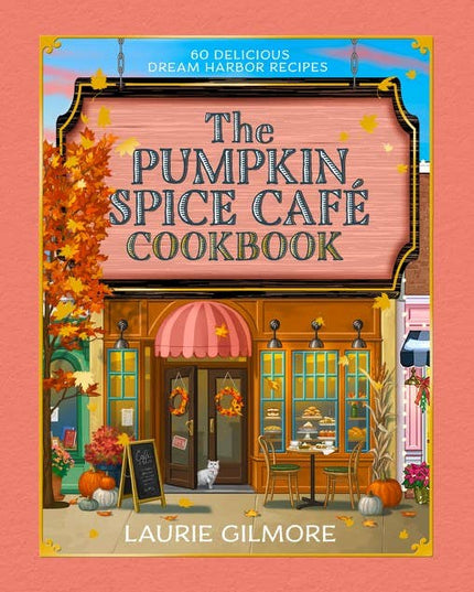 Official Pumpkin Spice Café Cookbook, The: Laurie Gilmore