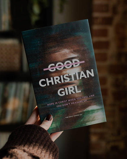 Good Christian Girl | Hope in Christ When You Feel Like You Don't Measure Up