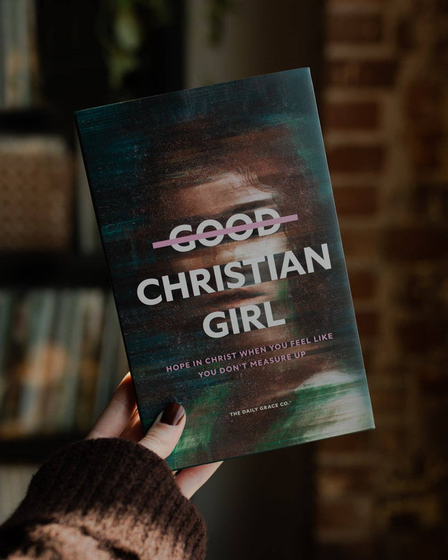 Good Christian Girl | Hope in Christ When You Feel Like You Don't Measure Up