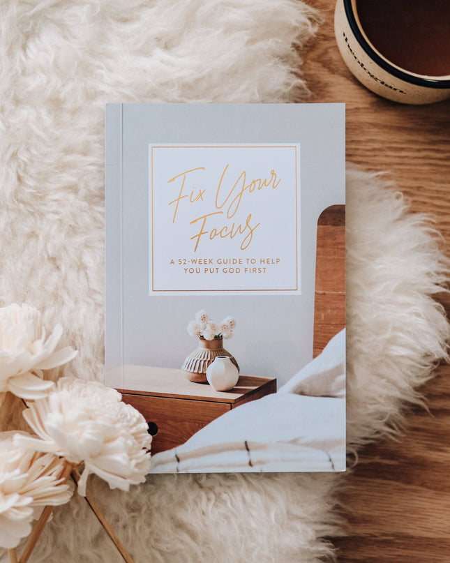 Fix Your Focus | A 52-Week Guide to Help You Put God First