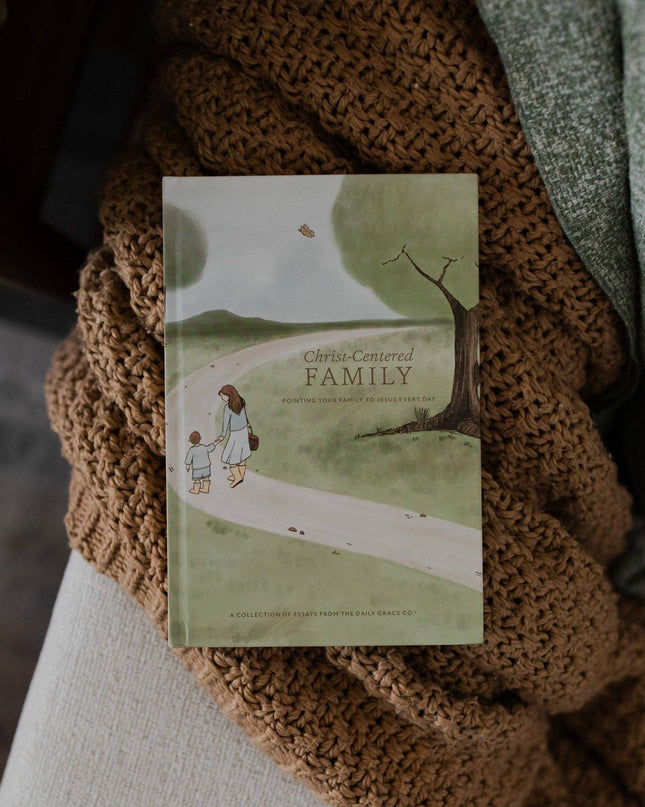 Christ-Centered Family: Pointing Your Family to Jesus Every Day