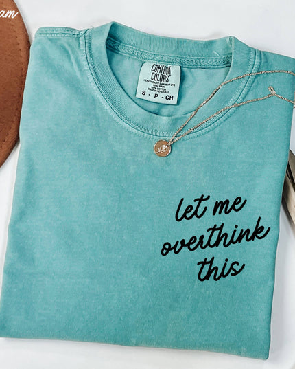 Let Me Overthink This Tee *18 Colors (S-3X)