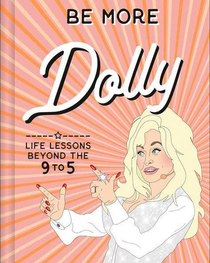 Be More Dolly: Life Lessons Beyond teh 9 to 5 : Alice Gomer