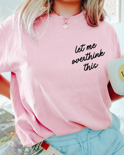 Let Me Overthink This Tee *18 Colors (S-3X)