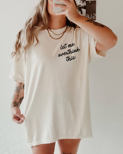 Let Me Overthink This Tee *18 Colors (S-3X)