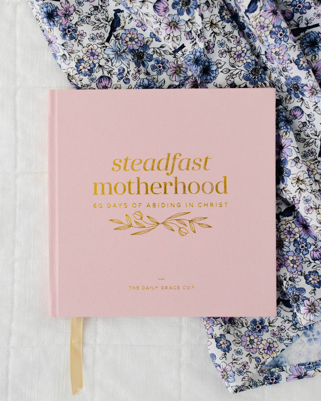 Steadfast Motherhood | 60 Days of Abiding in Christ