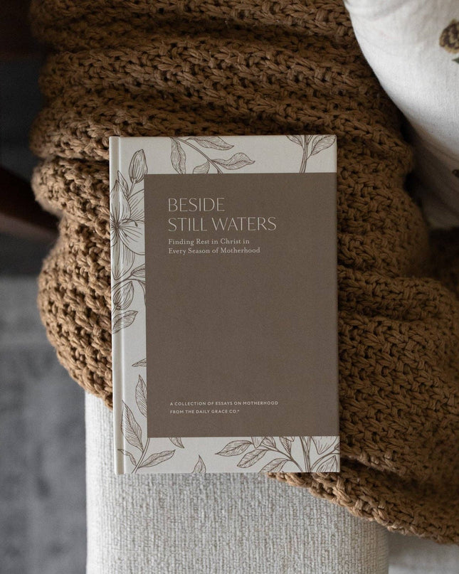 Beside Still Waters: Finding Rest in Every Season of Motherhood
