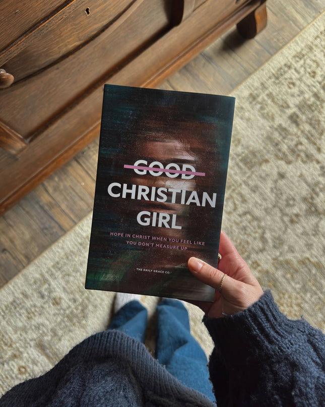 Good Christian Girl | Hope in Christ When You Feel Like You Don't Measure Up