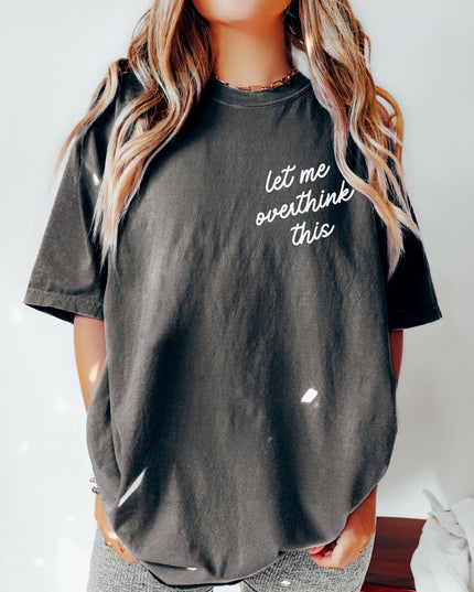 Let Me Overthink This Tee *18 Colors (S-3X)