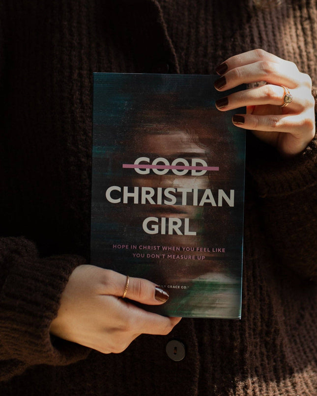 Good Christian Girl | Hope in Christ When You Feel Like You Don't Measure Up