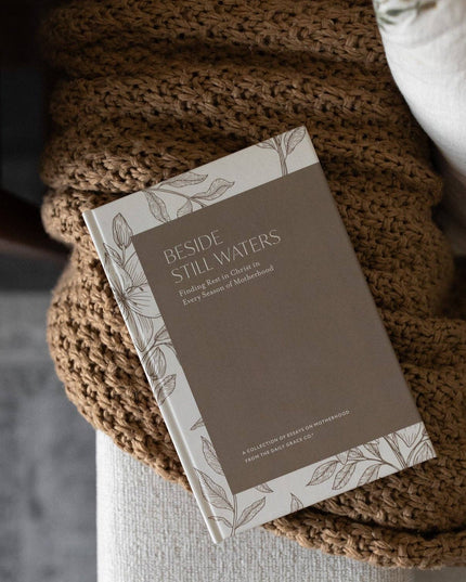 Beside Still Waters: Finding Rest in Every Season of Motherhood