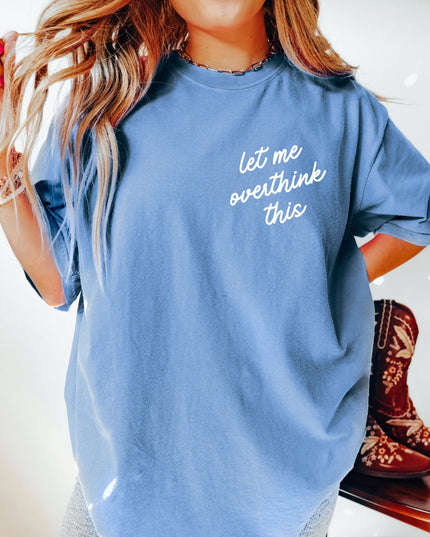Let Me Overthink This Tee *18 Colors (S-3X)