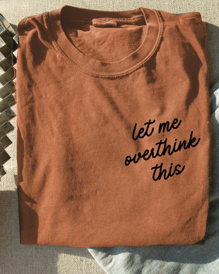 Let Me Overthink This Tee *18 Colors (S-3X)